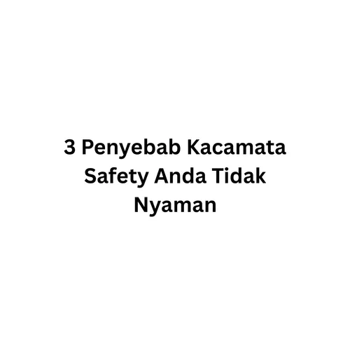 3 Penyebab Kacamata Safety Anda Tidak Nyaman - Edukasi K3 Comfy Safety