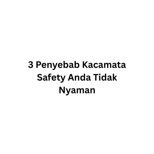 3 Penyebab Kacamata Safety Anda Tidak Nyaman - Edukasi K3 Comfy Safety